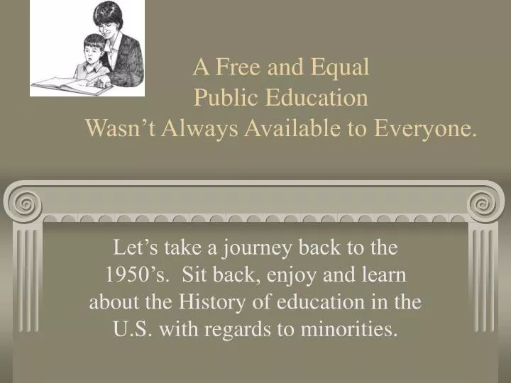 a free and equal public education wasn t always available to everyone
