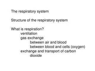 The respiratory system Structure of the respiratory system What is respiration? 	ventilation 	gas exchange 		between ai