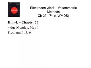 Electroanalytical – Voltammetric Methods Ch 23, 7 th e, WMDS)