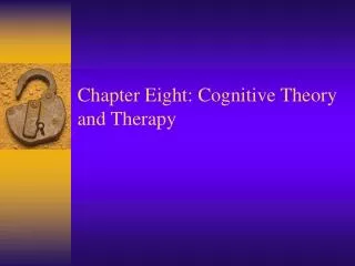 Chapter Eight: Cognitive Theory and Therapy