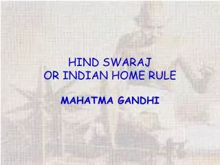 HIND SWARAJ OR INDIAN HOME RULE