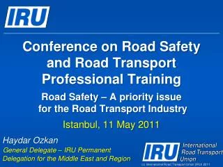 Conference on Road Safety and Road Transport Professional Training Road Safety – A priority issue for the Road Trans