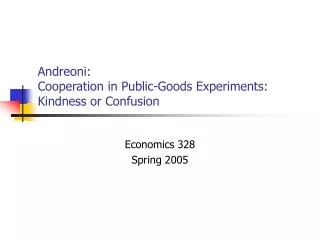 Andreoni: Cooperation in Public-Goods Experiments: Kindness or Confusion