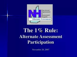 The 1% Rule: Alternate Assessment Participation November 20, 2007