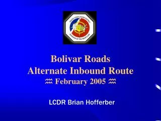 Bolivar Roads Alternate Inbound Route ? February 2005 ?