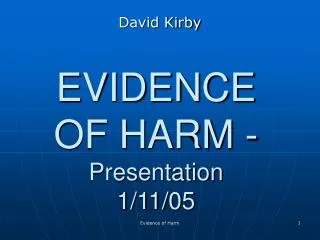 EVIDENCE OF HARM - Presentation 1/11/05