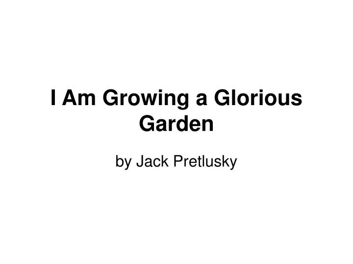 i am growing a glorious garden