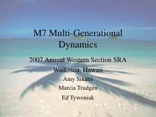 M7 Multi-Generational Dynamics