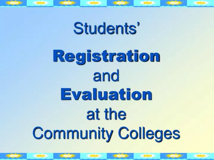 students registration and evaluation at the community colleges