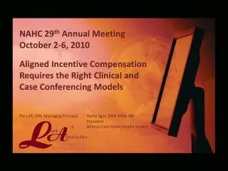 NAHC 29 th Annual Meeting October 2-6, 2010 Aligned Incentive Compensation Requires the Right Clinical and Case Confe