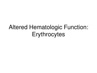 Altered Hematologic Function: Erythrocytes