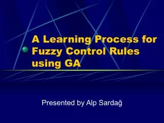 A Learning Process for Fuzzy Control Rules using GA