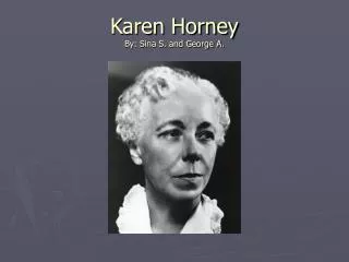 Karen Horney By: Sina S. and George A.