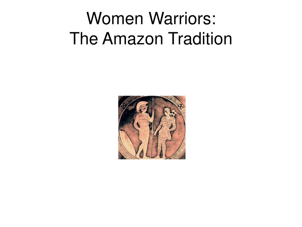 PPT - Women Warriors: The Amazon Tradition PowerPoint Presentation ...