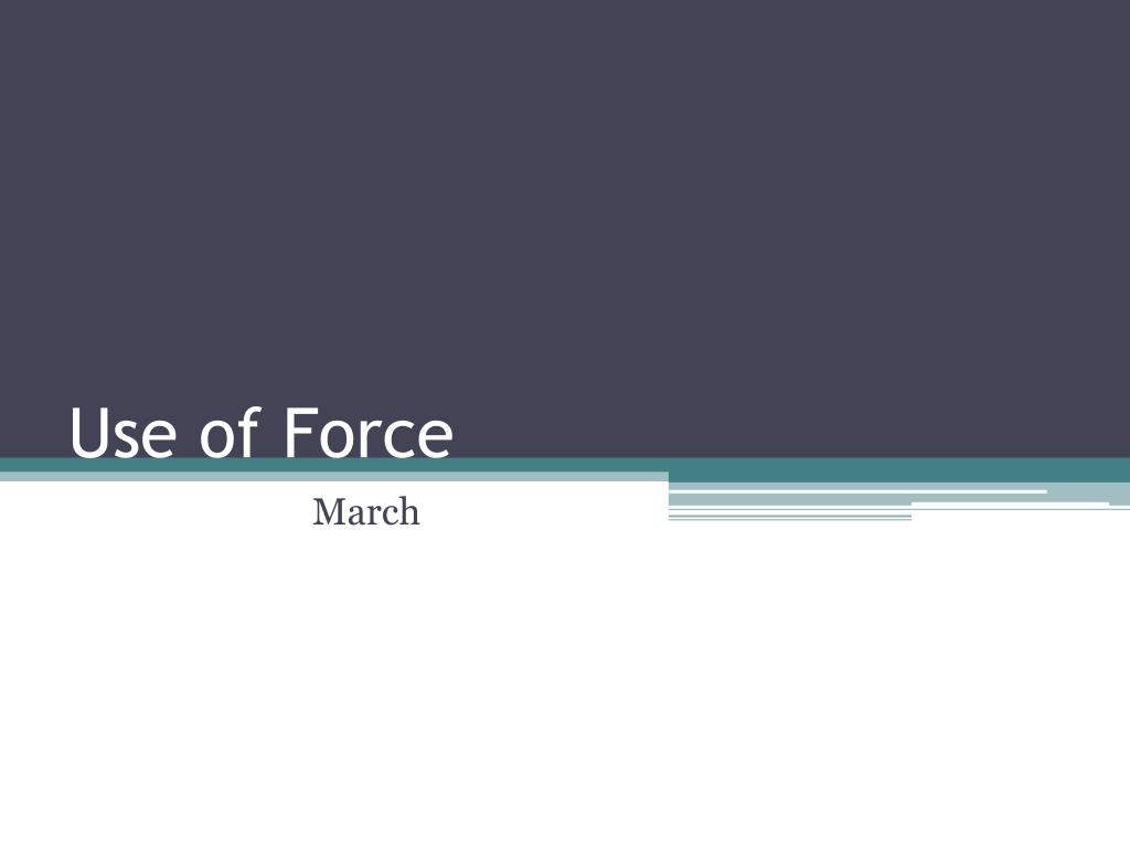 PPT - Use of Force PowerPoint Presentation, free download - ID:1203626