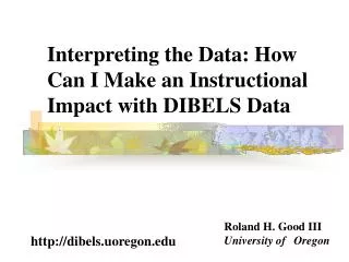 Interpreting the Data: How Can I Make an Instructional Impact with DIBELS Data