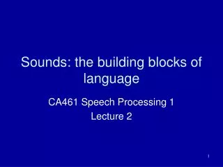 Sounds: the building blocks of language