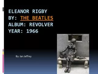 Eleanor Rigby By: The Beatles Album: Revolver Year: 1966