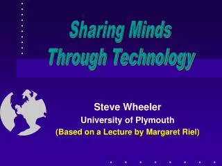 Steve Wheeler University of Plymouth (Based on a Lecture by Margaret Riel)