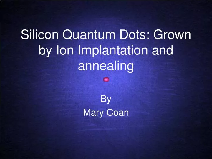 silicon quantum dots grown by ion implantation and annealing
