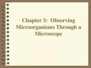 Chapter 3: Observing Microorganisms Through a Microscope