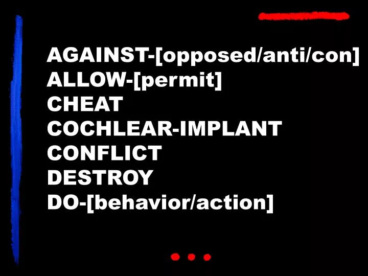 against opposed anti con allow permit cheat cochlear implant conflict destroy do behavior action