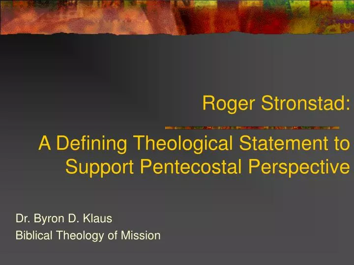 roger stronstad a defining theological statement to support pentecostal perspective