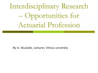 Interdisciplinary Research – Opportunities for Actuarial Profession