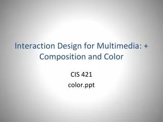 Interaction Design for Multimedia: + Composition and Color