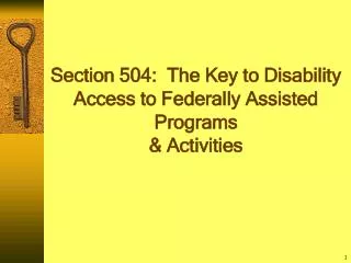 Section 504: The Key to Disability Access to Federally Assisted Programs &amp; Activities