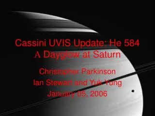 Cassini UVIS Update: He 584 ?? Dayglow at Saturn