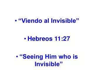 “Viendo al Invisible” Hebreos 11:27 “Seeing Him who is Invisible”