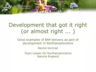 Development that got it right (or almost right ... ) Good examples of BAP delivery as part of development in Northampton