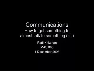 Communications How to get something to almost talk to something else