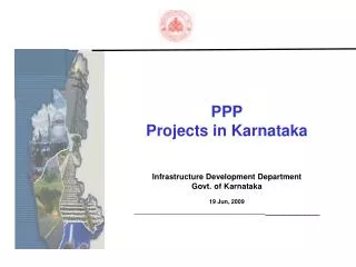 PPP Projects in Karnataka Infrastructure Development Department Govt. of Karnataka 19 Jun, 2009 _______________________