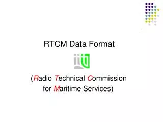 RTCM Data Format ( R adio T echnical C ommission for M aritime Services)