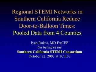 Regional STEMI Networks in Southern California Reduce Door-to-Balloon Times: Pooled Data from 4 Counties