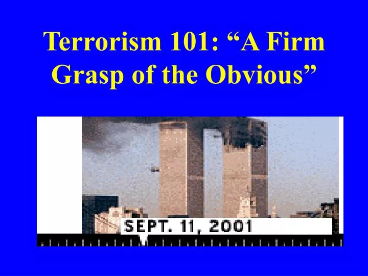 terrorism 101 a firm grasp of the obvious