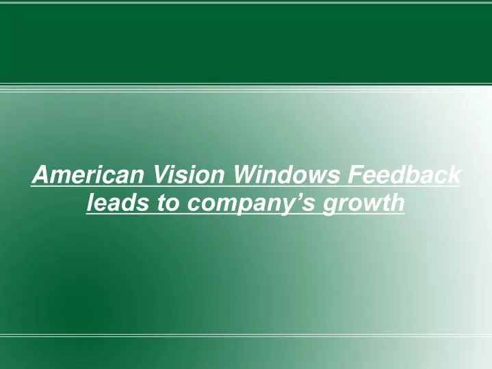 american vision windows feedback leads to company s growth