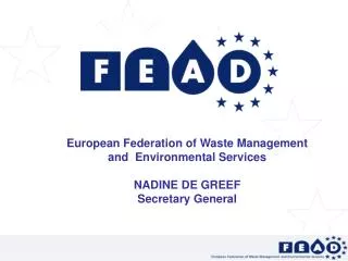 European Federation of Waste Management and Environmental Services NADINE DE GREEF Secretary General