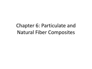 Chapter 6: Particulate and Natural Fiber Composites