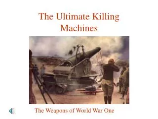 The Ultimate Killing Machines