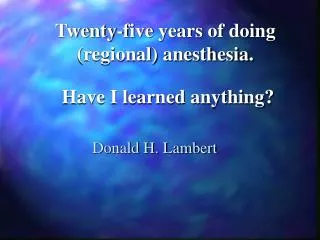 Twenty-five years of doing (regional) anesthesia.
