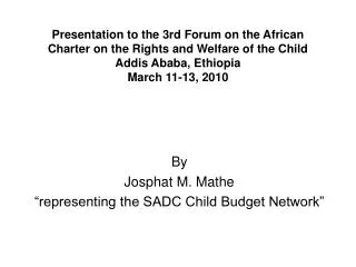 Presentation to the 3rd Forum on the African Charter on the Rights and Welfare of the Child Addis Ababa, Ethiopia March