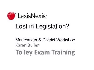 Lost in Legislation? Manchester &amp; District Workshop Karen Bullen Tolley Exam Training