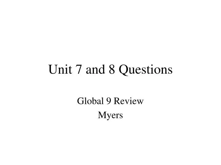 unit 7 and 8 questions