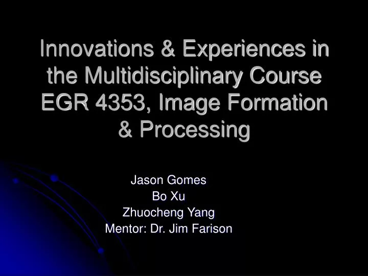 innovations experiences in the multidisciplinary course egr 4353 image formation processing