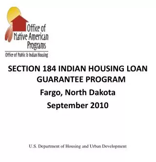 SECTION 184 INDIAN HOUSING LOAN GUARANTEE PROGRAM Fargo, North Dakota September 2010 U.S. Department of Housing and Urba