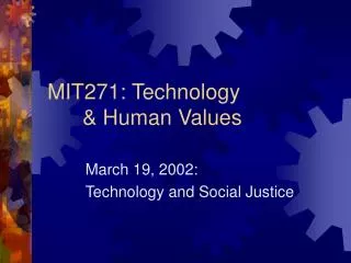 MIT271: Technology 	&amp; Human Values