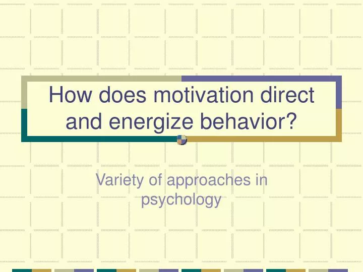 how does motivation direct and energize behavior